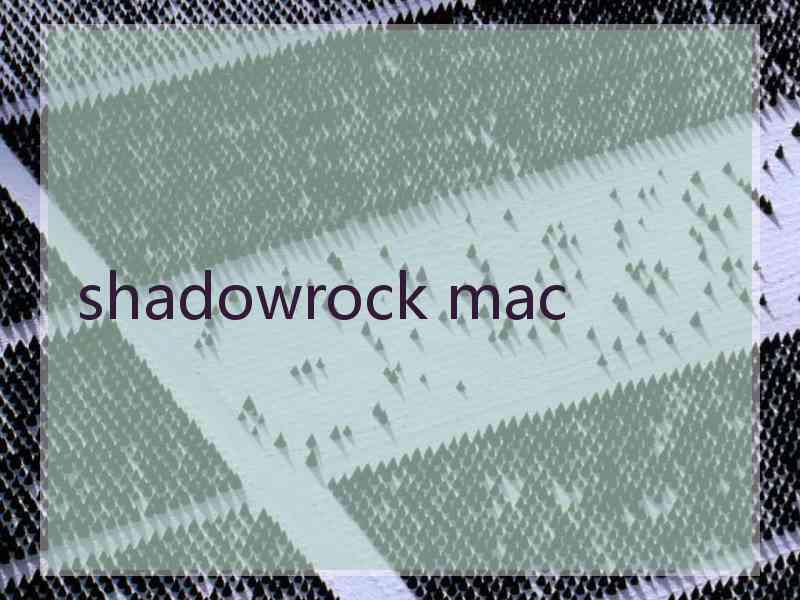 shadowrock mac